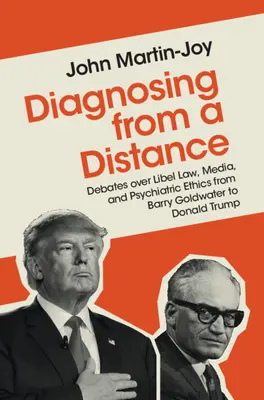 Diagnosen aus der Ferne: Debatten über Verleumdungsrecht, Medien und psychiatrische Ethik von Barry Goldwater bis Donald Trump - Diagnosing from a Distance: Debates Over Libel Law, Media, and Psychiatric Ethics from Barry Goldwater to Donald Trump