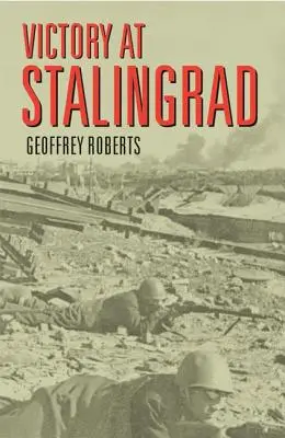 Der Sieg in Stalingrad: Die Schlacht, die die Geschichte veränderte - Victory at Stalingrad: The Battle That Changed History