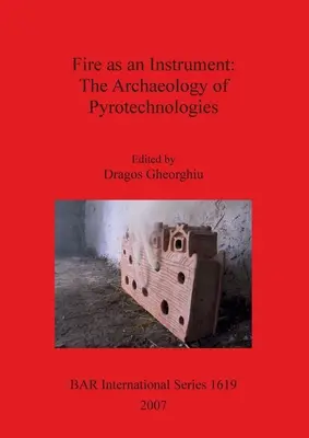 Feuer als Instrument - Die Archäologie der Pyrotechnologien - Fire as an Instrument - The Archaeology of Pyrotechnologies