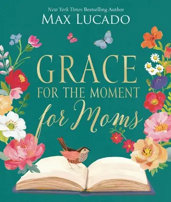 Gnade für den Moment für Mütter: Inspirierende Gedanken der Ermutigung und Wertschätzung für Mütter (eine 50-tägige Andacht) - Grace for the Moment for Moms: Inspirational Thoughts of Encouragement and Appreciation for Moms (a 50-Day Devotional)