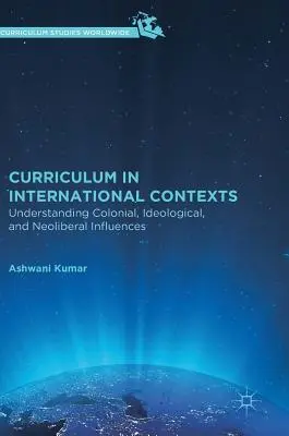 Lehrpläne in internationalen Kontexten: Koloniale, ideologische und neoliberale Einflüsse verstehen - Curriculum in International Contexts: Understanding Colonial, Ideological, and Neoliberal Influences