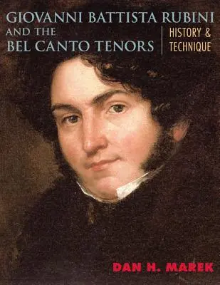 Giovanni Battista Rubini und die Belcanto-Tenöre: Geschichte und Technik - Giovanni Battista Rubini and the Bel Canto Tenors: History and Technique