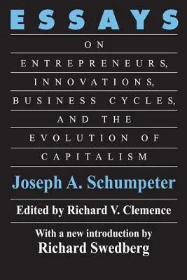 Aufsätze: Zu Unternehmern, Innovationen, Konjunkturzyklen und der Entwicklung des Kapitalismus - Essays: On Entrepreneurs, Innovations, Business Cycles and the Evolution of Capitalism