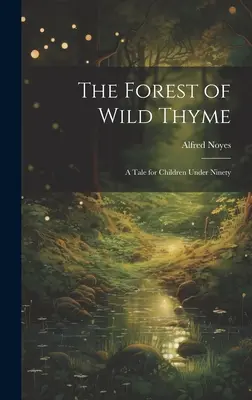 Der Wald des wilden Thymians: Ein Märchen für Kinder unter neunzig Jahren - The Forest of Wild Thyme: A Tale for Children Under Ninety