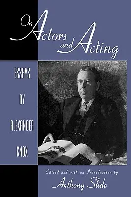 Über Schauspieler und Schauspielerei: Essays von Alexander Knox - On Actors and Acting: Essays by Alexander Knox
