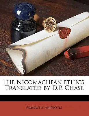 Die Nikomachische Ethik. Übersetzt von D.P. Chase - The Nicomachean Ethics. Translated by D.P. Chase
