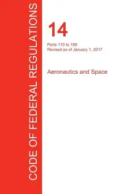 CFR 14, Parts 110 bis 199, Aeronautics and Space, 01. Januar 2017 (Band 3 von 5) (Office of the Federal Register (Cfr)) - CFR 14, Parts 110 to 199, Aeronautics and Space, January 01, 2017 (Volume 3 of 5) (Office of the Federal Register (Cfr))