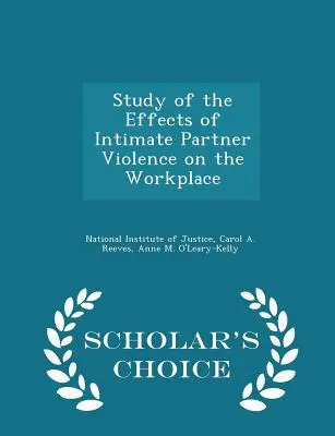 Studie über die Auswirkungen von Gewalt in Paarbeziehungen auf den Arbeitsplatz - Scholar's Choice Edition - Study of the Effects of Intimate Partner Violence on the Workplace - Scholar's Choice Edition