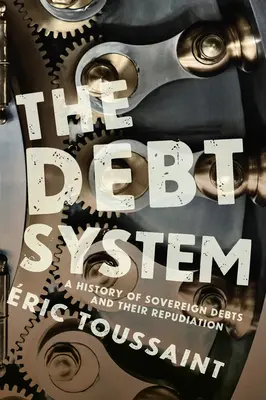 Das Schuldensystem: Eine Geschichte der Staatsschulden und ihrer Abschaffung - The Debt System: A History of Sovereign Debts and Their Repudiation