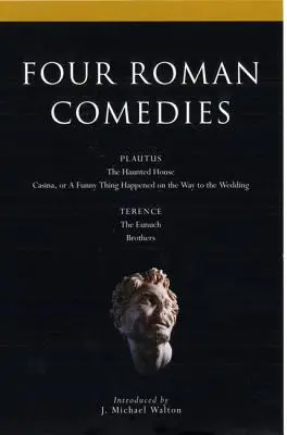 Vier römische Komödien: Das Spukhaus/Casina oder eine lustige Begebenheit auf dem Weg zur Hochzeit/Der Eunuch/Brüder - Four Roman Comedies: The Haunted House/Casina, or a Funny Thing Happened on the Way to the Wedding/The Eunuch/Brothers
