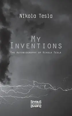 Meine Erfindungen: Die Autobiographie von Nikolas Tesla - My Inventions: The Autobiography of Nikolas Tesla