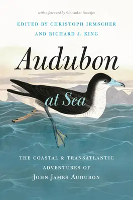 Audubon auf See: Die küstennahen und transatlantischen Abenteuer von John James Audubon - Audubon at Sea: The Coastal and Transatlantic Adventures of John James Audubon