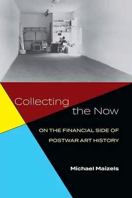 Das Sammeln des Jetzt: Zur finanziellen Seite der Kunstgeschichte der Nachkriegszeit - Collecting the Now: On the Financial Side of Postwar Art History