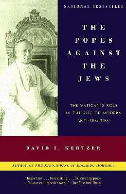 Die Päpste gegen die Juden: Die Rolle des Vatikans beim Aufkommen des modernen Antisemitismus - The Popes Against the Jews: The Vatican's Role in the Rise of Modern Anti-Semitism