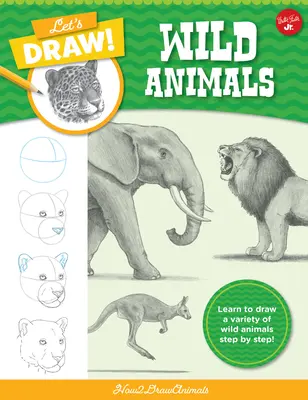 Let's Draw Wild Animals: Lernen Sie Schritt für Schritt eine Vielzahl von wilden Tieren zu zeichnen! - Let's Draw Wild Animals: Learn to Draw a Variety of Wild Animals Step by Step!