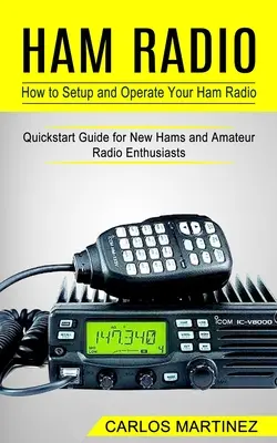 Amateurfunk: Einrichtung und Betrieb des Amateurfunkgeräts (Kurzanleitung für neue Funkamateure und Amateurfunkbegeisterte) - Ham Radio: How to Setup and Operate Your Ham Radio (Quickstart Guide for New Hams and Amateur Radio Enthusiasts)
