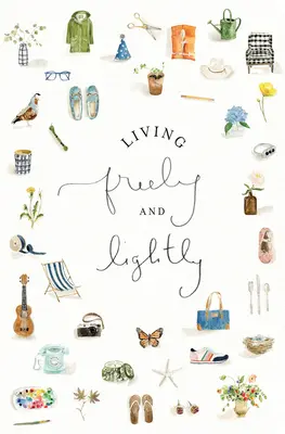 Freies und leichtes Leben: Ein geführtes Journal: Kreative Praktiken zur Erkundung deines Lebens in Fülle mit Jesus - Living Freely and Lightly: A Guided Journal: Creative Practices to Explore Your Abundant Life with Jesus