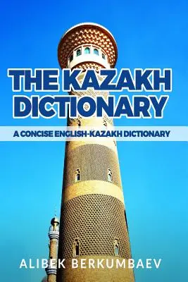 Das Kasachische Wörterbuch: Ein kompaktes Englisch-Kasachisches Wörterbuch - The Kazakh Dictionary: A Concise English-Kazakh Dictionary