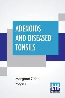 Adenoide und kranke Tonsillen: Ihre Wirkung auf die allgemeine Intelligenz, herausgegeben von R. S. Woodworth - Adenoids And Diseased Tonsils: Their Effect On General Intelligence, Edited By R. S. Woodworth