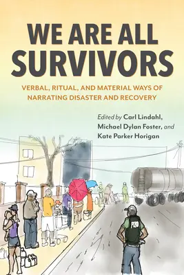 Wir sind alle Überlebende: Verbale, rituelle und materielle Formen der Erzählung von Katastrophen und Erholung - We Are All Survivors: Verbal, Ritual, and Material Ways of Narrating Disaster and Recovery