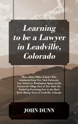 In Leadville, Colorado, lernen, ein Anwalt zu sein: Wie ein Root-Tilden-Stipendiat, der an der New York University am Washington Square sein Jurastudium abschloss, in den - Learning to be a Lawyer in Leadville, Colorado: How a Root Tilden Scholar Who Graduated from New York University Law School on Washington Square in th