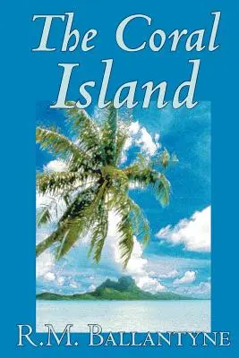 Die Koralleninsel von R.M. Ballantyne, Belletristik, Literatur, Action & Abenteuer - The Coral Island by R.M. Ballantyne, Fiction, Literary, Action & Adventure