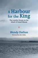 Ein Hafen für den König: Der Traum der Loyalisten auf der Insel Grand Manan - A Harbour for the King: The Loyalist Dream on the Island of Grand Manan