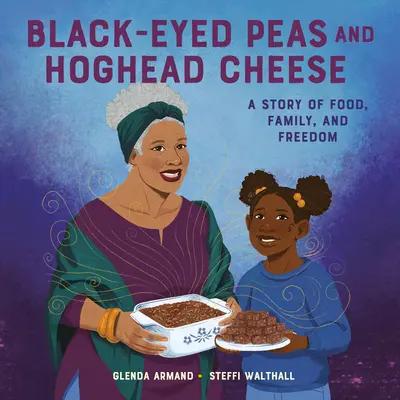 Schwarzäugige Erbsen und Hoghead-Käse: Eine Geschichte über Essen, Familie und Freiheit - Black-Eyed Peas and Hoghead Cheese: A Story of Food, Family, and Freedom