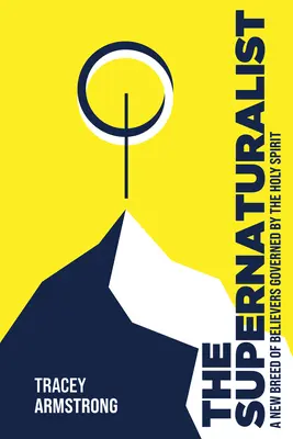 Der Supernaturalist: Eine neue Rasse von Gläubigen, die vom Heiligen Geist geleitet werden - The Supernaturalist: A New Breed of Believers Governed by the Holy Spirit
