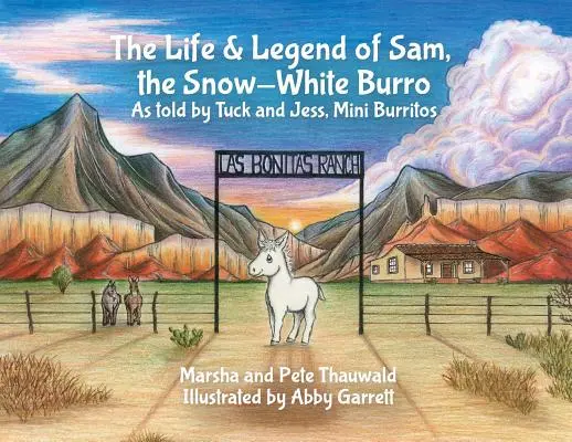 Das Leben und die Legende von Sam, dem schneeweißen Burro: Erzählt von Tuck und Jess, den Mini-Burritos - The Life & Legend of Sam, the Snow-White Burro: As Told by Tuck and Jess, Mini Burritos