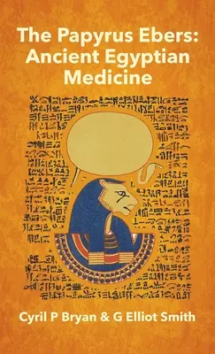 Papyrus Ebers: Die altägyptische Medizin von Cyril P. Bryan und G. Elliot Smith - Papyrus Ebers: Ancient Egyptian Medicine by Cyril P Bryan and G Elliot Smith
