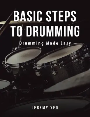 Grundschritte des Schlagzeugspiels: Trommeln leicht gemacht - Basic Steps to Drumming: Drumming Made Easy