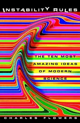 Instabilität regiert: Die zehn erstaunlichsten Ideen der modernen Wissenschaft - Instability Rules: The Ten Most Amazing Ideas of Modern Science