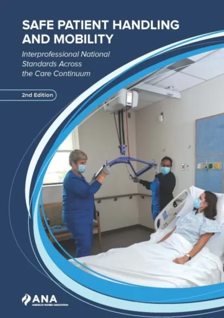 Sichere Patientenhandhabung und -mobilität - Interprofessionelle nationale Standards für das gesamte Pflegekontinuum - Safe Patient Handling and Mobility - Interprofessional National Standards Across the Care Continuum