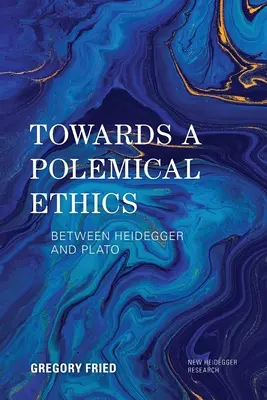 Auf dem Weg zu einer polemischen Ethik: Zwischen Heidegger und Platon - Towards a Polemical Ethics: Between Heidegger and Plato