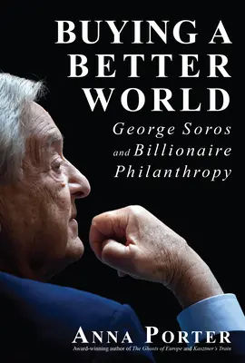 Der Kauf einer besseren Welt: George Soros und die Philanthropie der Milliardäre - Buying a Better World: George Soros and Billionaire Philanthropy