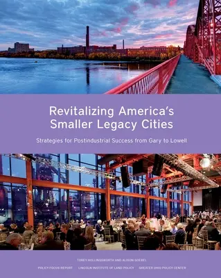 Die Wiederbelebung von Amerikas kleineren Altstädten: Strategien für postindustriellen Erfolg von Gary bis Lowell - Revitalizing America's Smaller Legacy Cities: Strategies for Postindustrial Success from Gary to Lowell