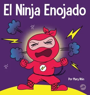 Der wütende Ninja: Ein Kinderbuch über die Bekämpfung und Bewältigung von Wutgefühlen - El Ninja Enojado: Un libro para nios sobre la lucha y el manejo de las emociones de la ira