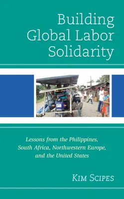 Aufbau globaler Arbeitssolidarität: Lehren aus den Philippinen, Südafrika, Nordwesteuropa und den Vereinigten Staaten - Building Global Labor Solidarity: Lessons from the Philippines, South Africa, Northwestern Europe, and the United States