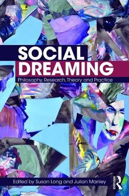 Soziales Träumen: Philosophie, Forschung, Theorie und Praxis - Social Dreaming: Philosophy, Research, Theory and Practice