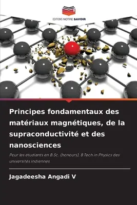 Grundlegende Prinzipien der magnetischen Materie, der Supraleitfähigkeit und der Nanowissenschaften - Principes fondamentaux des matriaux magntiques, de la supraconductivit et des nanosciences