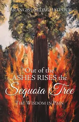 Aus der Asche erhebt sich der Mammutbaum: Die Weisheit im Schmerz - Out of the Ashes Rises the Sequoia Tree: The Wisdom in Pain