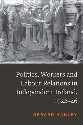 Politik und Arbeiterschaft im unabhängigen Irland, 1922-46 - Politics and Workers in Independent Ireland, 1922-46