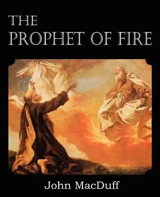 Der Prophet des Feuers, Das Leben und die Zeiten des Elias, mit ihren Lehren - The Prophet of Fire, The life and times of Elijah, with their lessons