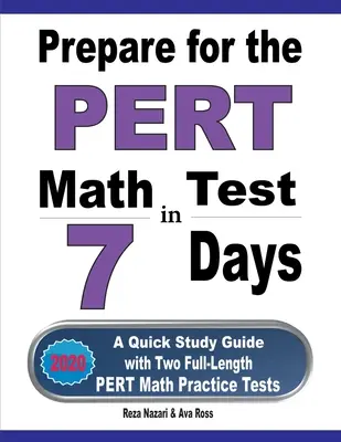 Bereiten Sie sich in 7 Tagen auf den PERT-Mathe-Test vor: Ein Schnellstudienführer mit zwei PERT-Mathe-Praxistests in voller Länge - Prepare for the PERT Math Test in 7 Days: A Quick Study Guide with Two Full-Length PERT Math Practice Tests