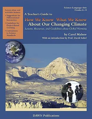 Leitfaden für Lehrer: Woher wir wissen, was wir über unser sich veränderndes Klima wissen: Lektionen, Ressourcen und Richtlinien zur globalen Erwärmung - A Teacher's Guide to How We Know What We Know about Our Changing Climate: Lessons, Resources, and Guidelines about Global Warming