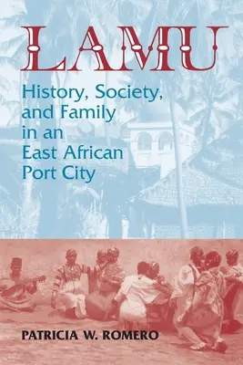 Lamu: Geschichte, Gesellschaft und Familie in einer ostafrikanischen Hafenstadt - Lamu: History, Society, and Family in an East African Port City