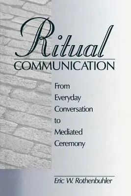 Rituelle Kommunikation: Von der alltäglichen Konversation zur vermittelten Zeremonie - Ritual Communication: From Everyday Conversation to Mediated Ceremony