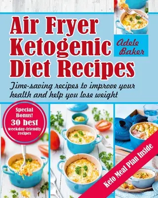 Ketogene Diät-Rezepte für die Heißluftfritteuse: Zeitsparende Rezepte, die Ihre Gesundheit verbessern und Ihnen beim Abnehmen helfen - Air Fryer Ketogenic Diet Recipes: Time-Saving Recipes to Improve Your Health and Help You Lose Weight