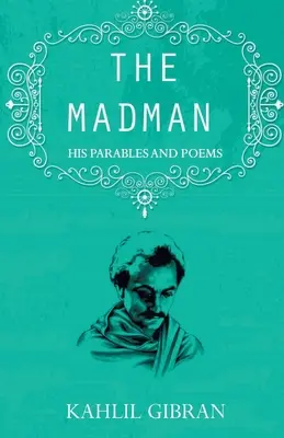 Der Verrückte: Seine Parabeln und Gedichte - The madman: His Parables and Poems